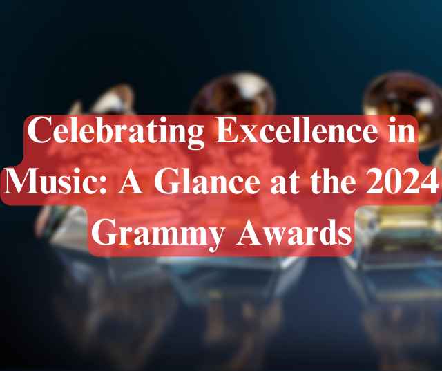 A Glance at the 2024 Grammy Awards