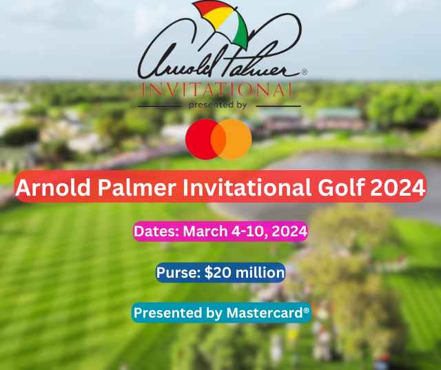 Arnold Palmer Invitational Golf 2024 TV Schedule, Field and pres. by