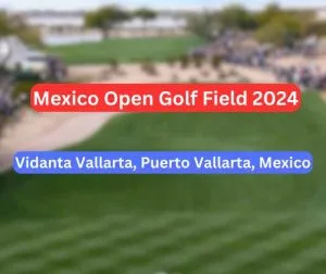 Mexico Open Golf Field 2024